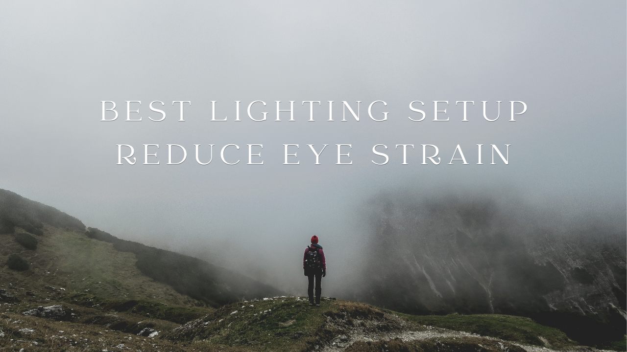 Best Lighting Setup Reduce Eye Strain